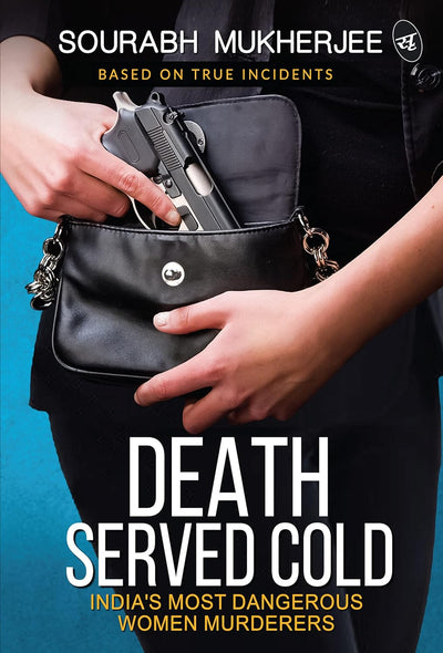 Death Served Cold: India’s Most Dangerous Women Murderers by Sourabh Mukherjee [Paperback]