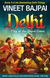 Delhi: City of the Blood Gates by Vineet Bajpai [Paperback]
