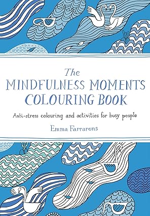 The Mindfulness Moments Colouring Book by Emma Farrarons [Paperback]