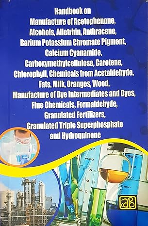 Handbook on Manufacture of Acetophenone, Alcohols, Alletrhin, Anthracene, Barium Potassium Chromate Pigment , Fine Chemicals, Formaldehyde, Granulated Fertilizers, Granulated Triple Superphosphate and Hydroquinone [Paperback]
