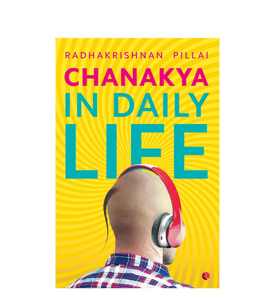 CHANAKYA IN DAILY LIFE by Radhakrishnan Pillai [Paperback]
