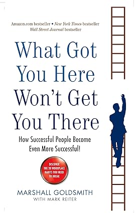 What Got You Here Wont Get You There by Marshall Goldsmith [Paperback]