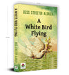 A White Bird Flying by Bess Streeter Aldrich [Paperback]