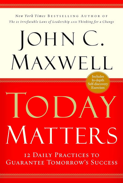 Today Matters : 12 Daily Practices to Guarantee Tomorrows Success by JOHN C. MAXWELL [Paperback]