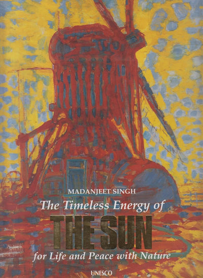 The Timeless Energy of the Sun for Life and Peace with Nature by UNESCO, Madanjeet Singh [Hardcover]
