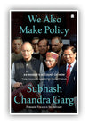 We Also Make Policy by Subhash Chandra Garg [Hardcover]