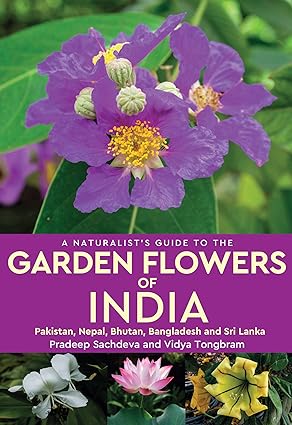A Naturalist’s Guide to the Garden Flowers of India by Pradeep Sachdeva,Vidya Tongbram [Paperback]