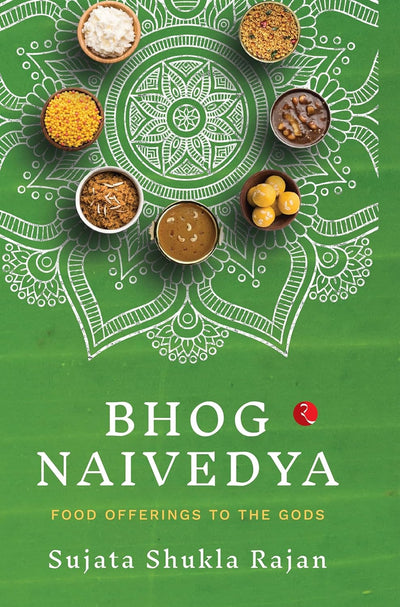 BHOG NAIVEDYA: FOOD OFFERINGS TO THE GODS by Sujata Shukla Rajan [Paperback]