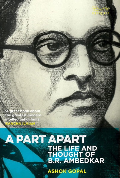 A Part Apart: The Life and Thought of B.R. Ambedkar by Ashok Gopal [Hardcover]
