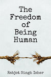 The Freedom of Being Human by Rabjot Singh Isher [Paperback]