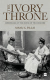Harper Collins India Ivory Throne: Chronicles of the House of Travancore by Manu S. Pillai [Paperback]