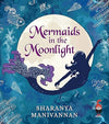 Mermaids In The Moonlight by Sharanya Manivannan [Paperback]