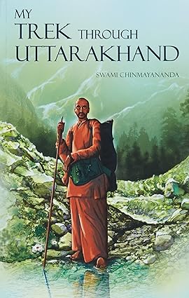 My Trek Through Uttarkhand by Swami Chinmayananda [Paperback]