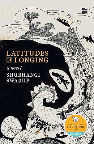 Latitudes of Longing by Shubhangi Swarup [Paperback]