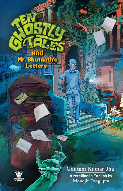 Ten Ghostly Tales and Mr. Bhutnath’s Letters by Gautam Kumar Jha [Paperback]