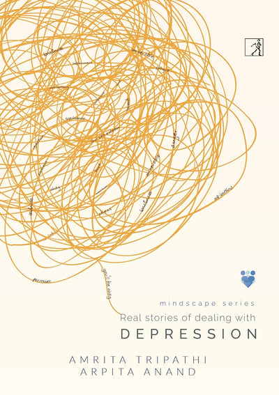 Real stories of dealing with Depression by Amrita Tripathi and Arpita Anand [Hardcover]