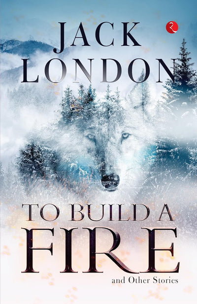 TO BUILD A FIRE by Jack London [Paperback]