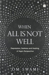 When All Is Not Well: Depression, Sadness and Healing - A Yogic Perspective by Om Swami[Paperback]