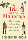 The Trial Of The Maharaja by Debleena Majumdar [Paperback]