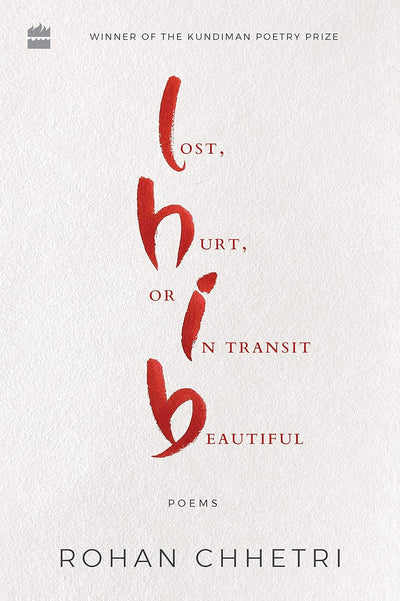 Lost, Hurt, Or In Transit Beautiful by Rohan Chhetri [Paperback]