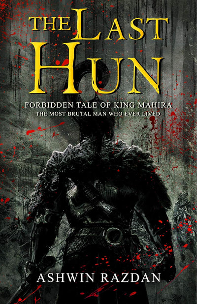 The Last Hun - Forbidden Tale Of King Mahira by Ashwin Razdan [Paperback]